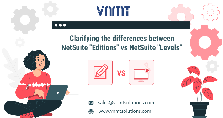 Clarifying the differences between NetSuite “Editions” vs NetSuite “Levels”
