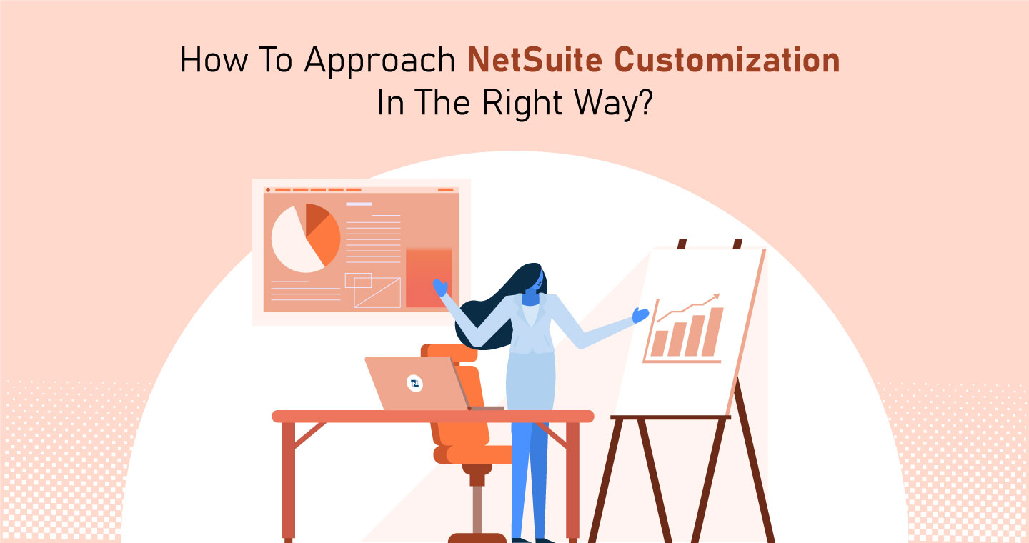 How To Approach NetSuite Customization In The Right Way?