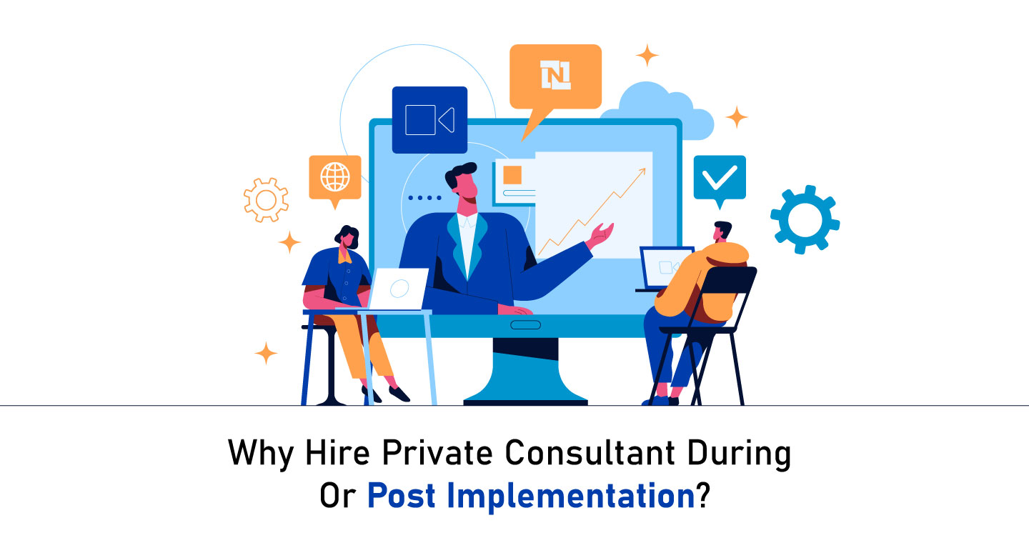 Why NetSuite Client should Hire Private Consultant during or post implementation?