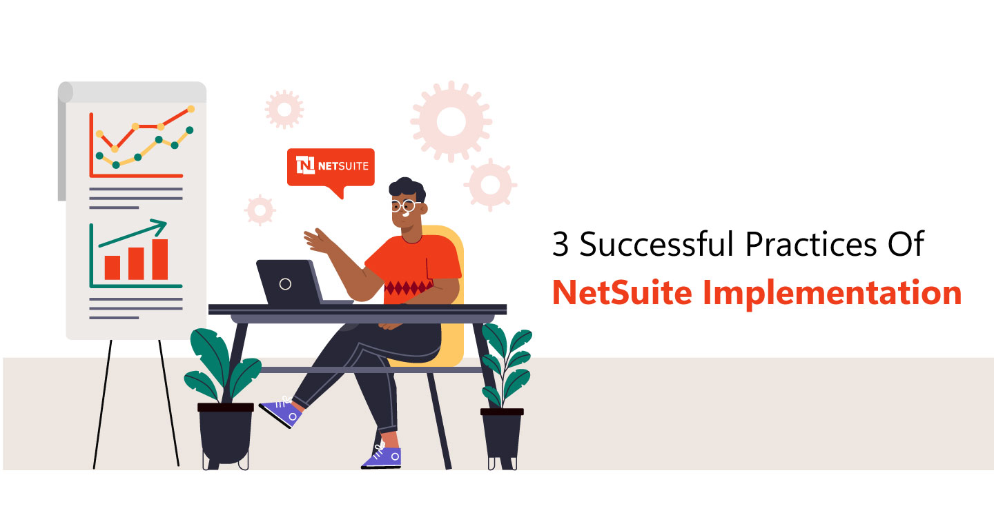 3 Best Practices that Spell Success for Your Custom NetSuite ERP Implementation Project