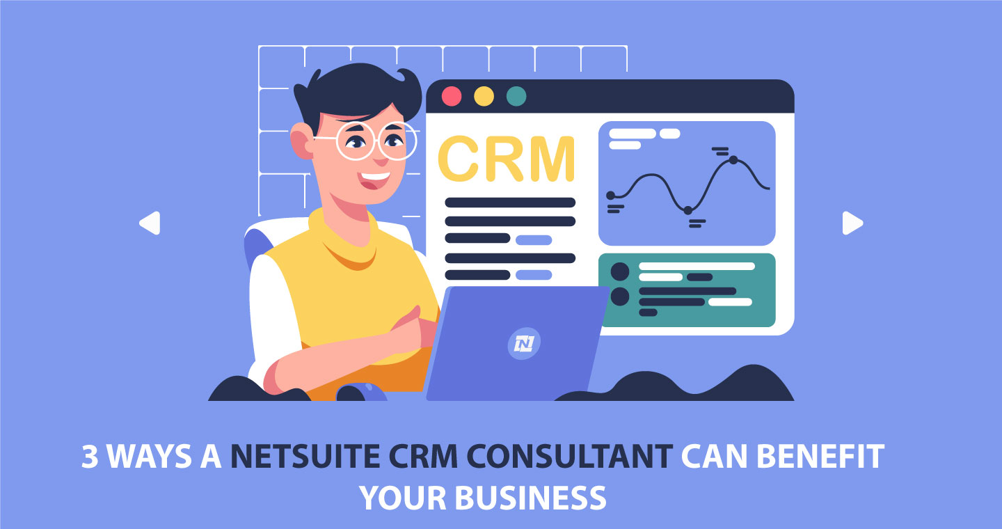 How NetSuite CRM Consultant Benefits Your Business