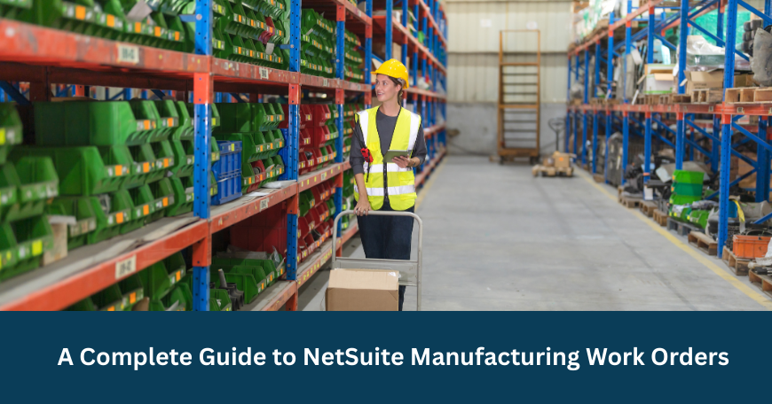 NetSuite Manufacturing Work Orders: A Complete Guide for 2025
